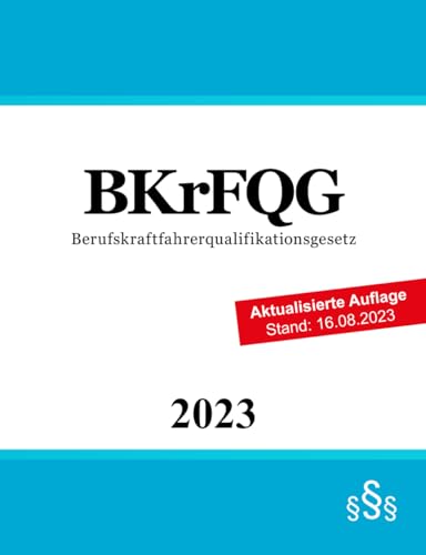 Berufskraftfahrerqualifikationsgesetz - BKrFQG von Independently published