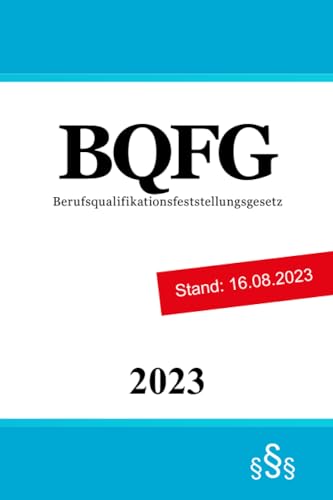 Berufsqualifikationsfeststellungsgesetz - BQFG Berufsqualifikationsfeststellungsgesetz - BQFG von Independently published