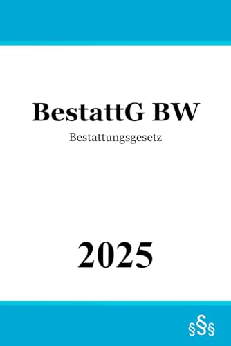 Bestattungsgesetz Baden-Württemberg - BestattG BW Bestattungsgesetz Baden-Württemberg - BestattG BW von Independently published