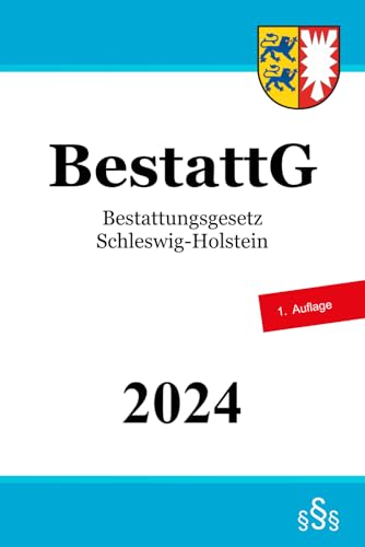 Bestattungsgesetz Schleswig-Holstein - BestattG Bestattungsgesetz Schleswig-Holstein - BestattG von Independently published