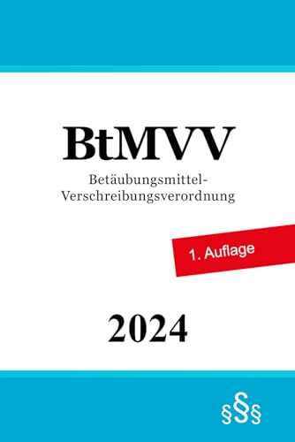 Betäubungsmittel-Verschreibungsverordnung - BtMVV Betäubungsmittel-Verschreibungsverordnung - BtMVV