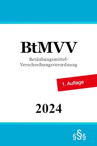 Betäubungsmittel-Verschreibungsverordnung - BtMVV von Independently published