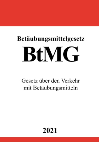 Betäubungsmittelgesetz (BtMG): Gesetz über den Verkehr mit Betäubungsmitteln von Neopubli GmbH
