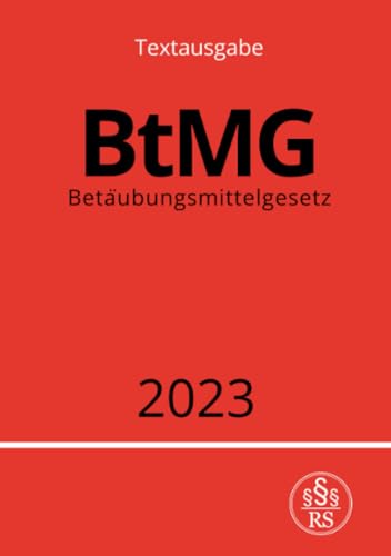 Betäubungsmittelgesetz - BtMG 2023: DE Betäubungsmittelgesetz - BtMG 2023: DE