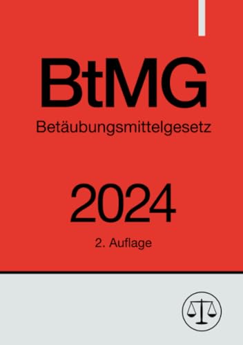 Betäubungsmittelgesetz - BtMG 2024: DE Betäubungsmittelgesetz - BtMG 2024: DE