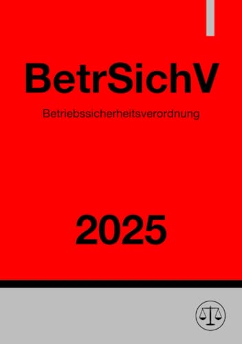 Betriebssicherheitsverordnung - BetrSichV 2025: Verordnung über Sicherheit und Gesundheitsschutz bei der Verwendung von Arbeitsmitteln Betriebssicherheitsverordnung - BetrSichV 2025: Verordnung über Sicherheit und Gesundheitsschutz bei der Verwendung von Arbeitsmitteln von epubli