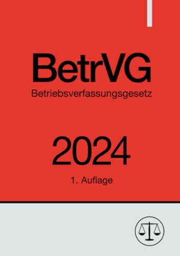 Betriebsverfassungsgesetz - BetrVG 2024: DE Betriebsverfassungsgesetz - BetrVG 2024: DE