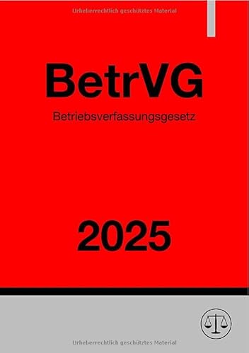 Betriebsverfassungsgesetz - BetrVG 2025: DE Betriebsverfassungsgesetz - BetrVG 2025: DE von epubli