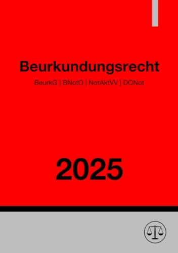 Beurkundungsrecht 2025: BeurkG | BNotO | NotAktVV | DONot Beurkundungsrecht 2025: BeurkG | BNotO | NotAktVV | DONot von epubli