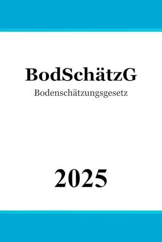 Bodenschätzungsgesetz - BodSchätzG Bodenschätzungsgesetz - BodSchätzG von Independently published
