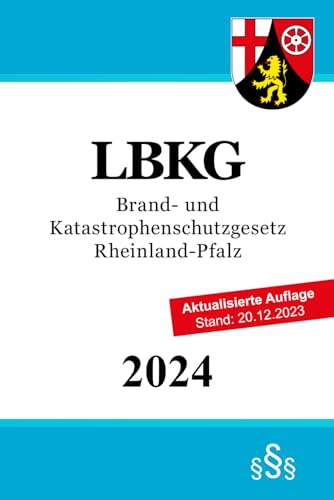 Brand- und Katastrophenschutzgesetz Rheinland-Pfalz - LBKG Brand- und Katastrophenschutzgesetz Rheinland-Pfalz - LBKG
