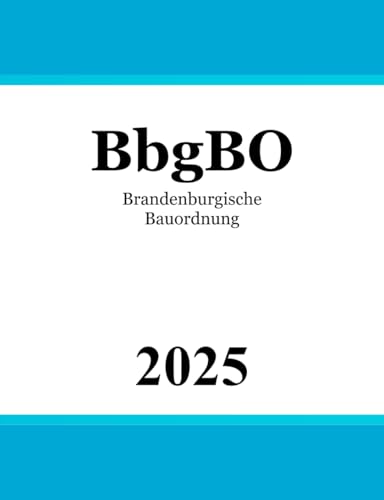 Brandenburgische Bauordnung - BbgBO Brandenburgische Bauordnung - BbgBO von Independently published