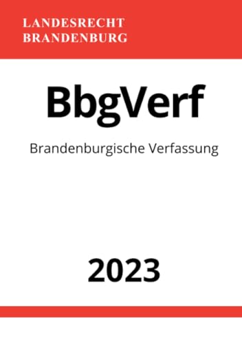 Brandenburgische Verfassung - BbgVerf 2023: Verfassung des Landes Brandenburg Brandenburgische Verfassung - BbgVerf 2023: Verfassung des Landes Brandenburg von epubli