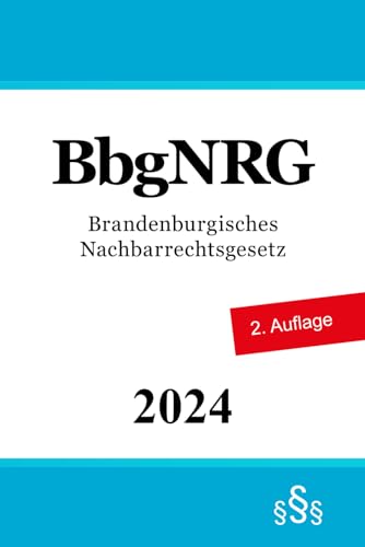 Brandenburgisches Nachbarrechtsgesetz - BbgNRG von Independently published