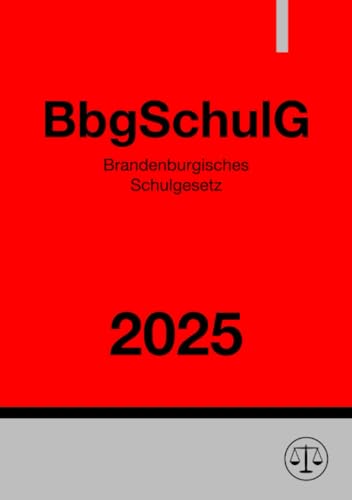 Brandenburgisches Schulgesetz - BbgSchulG 2025: Gesetz über die Schulen im Land Brandenburg Brandenburgisches Schulgesetz - BbgSchulG 2025: Gesetz über die Schulen im Land Brandenburg von epubli