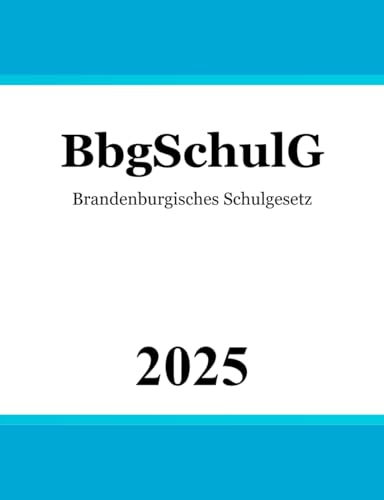 Brandenburgisches Schulgesetz - BbgSchulG von Independently published