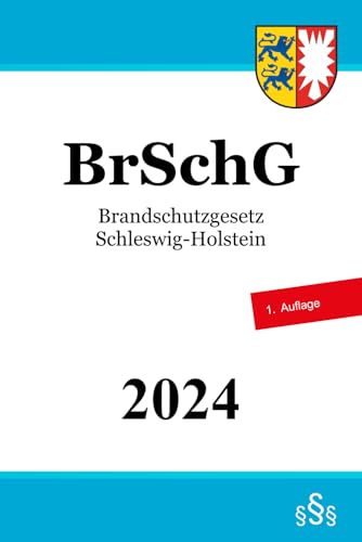 Brandschutzgesetz Schleswig-Holstein - BrSchG Brandschutzgesetz Schleswig-Holstein - BrSchG