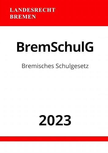 Bremisches Schulgesetz - BremSchulG 2023: DE Bremisches Schulgesetz - BremSchulG 2023: DE von epubli
