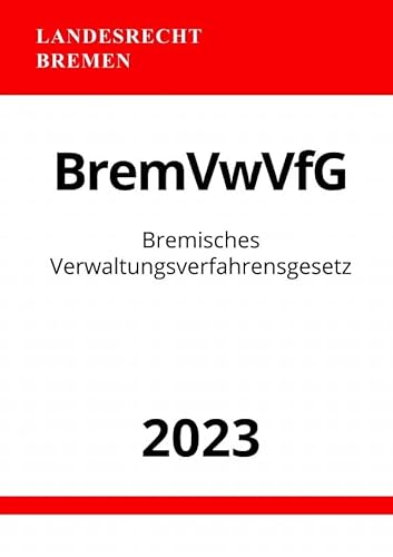 Bremisches Verwaltungsverfahrensgesetz - BremVwVfG 2023: DE Bremisches Verwaltungsverfahrensgesetz - BremVwVfG 2023: DE von epubli