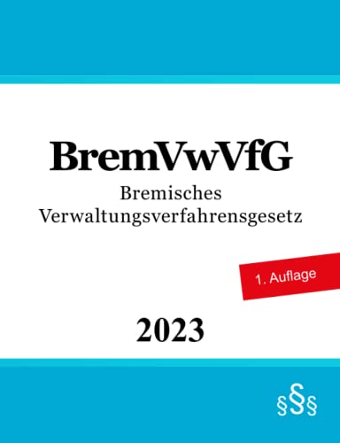 Bremisches Verwaltungsverfahrensgesetz - BremVwVfG Bremisches Verwaltungsverfahrensgesetz - BremVwVfG von Independently published