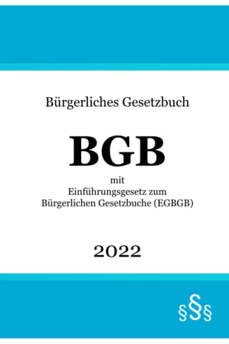 Bürgerliches Gesetzbuch BGB 2022: mit Einführungsgesetz zum Bürgerlichen Gesetzbuche EGBGB