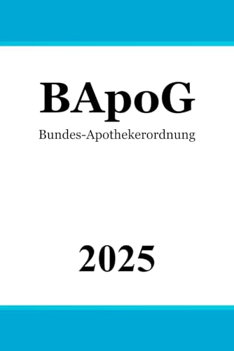 Bundes-Apothekerordnung - BApO Bundes-Apothekerordnung - BApO von Independently published