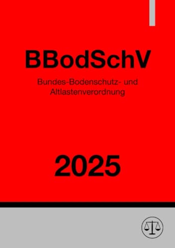 Bundes-Bodenschutz- und Altlastenverordnung - BBodSchV 2025 Bundes-Bodenschutz- und Altlastenverordnung - BBodSchV 2025 von epubli