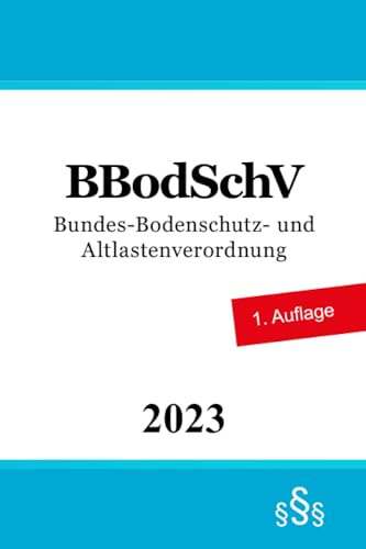 Bundes-Bodenschutz- und Altlastenverordnung - BBodSchV von Independently published