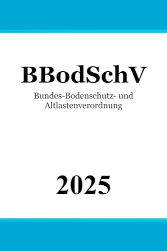 Bundes-Bodenschutz- und Altlastenverordnung - BBodSchV von Independently published