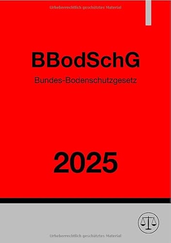 Bundes-Bodenschutzgesetz - BBodSchG 2025: Gesetz zum Schutz vor schädlichen Bodenveränderungen und zur Sanierung von Altlasten Bundes-Bodenschutzgesetz - BBodSchG 2025: Gesetz zum Schutz vor schädlichen Bodenveränderungen und zur Sanierung von Altlasten von epubli