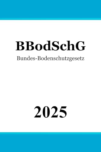 Bundes-Bodenschutzgesetz - BBodSchG Bundes-Bodenschutzgesetz - BBodSchG von Independently published
