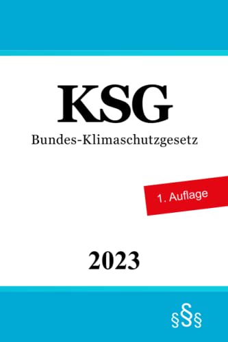Bundes-Klimaschutzgesetz - KSG Bundes-Klimaschutzgesetz - KSG von Independently published
