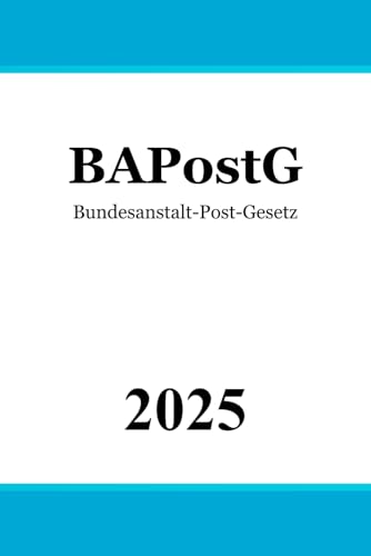 Bundesanstalt-Post-Gesetz BAPostG: Gesetz über die Errichtung einer Bundesanstalt für Post und Telekommunikation Deutsche Bundespost Bundesanstalt-Post-Gesetz BAPostG: Gesetz über die Errichtung einer Bundesanstalt für Post und Telekommunikation Deutsche Bundespost von Independently published