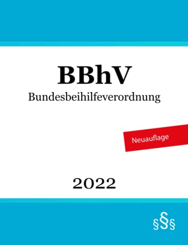 Bundesbeihilfeverordnung: BBhV Bundesbeihilfeverordnung: BBhV von Independently published