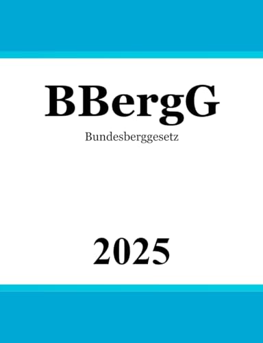 Bundesberggesetz: BBergG von Independently published