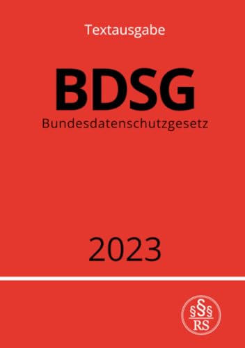 Bundesdatenschutzgesetz - BDSG 2023 Bundesdatenschutzgesetz - BDSG 2023