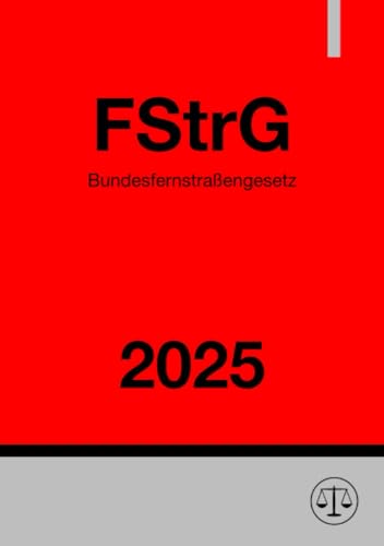 Bundesfernstraßengesetz - FStrG 2025 Bundesfernstraßengesetz - FStrG 2025 von epubli