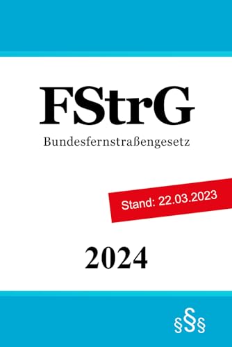 Bundesfernstraßengesetz FStrG von Independently published