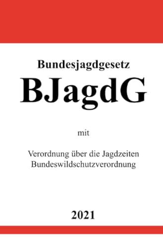 Bundesjagdgesetz (BJagdG): mit Verordnung über die Jagdzeiten, Bundeswildschutzverordnung von epubli