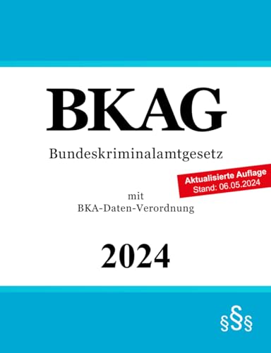 Bundeskriminalamtgesetz BKAG: mit BKA-Daten-Verordnung