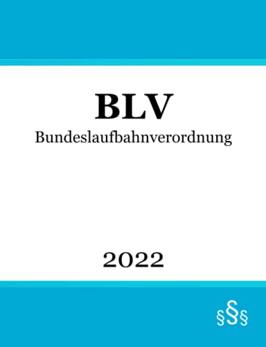 Bundeslaufbahnverordnung: BLV Bundeslaufbahnverordnung: BLV von Independently published