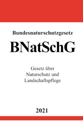 Bundesnaturschutzgesetz (BNatSchG): Gesetz über Naturschutz und Landschaftspflege von epubli