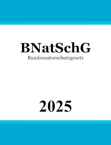 Bundesnaturschutzgesetz BNatSchG: Gesetz über Naturschutz und Landschaftspflege | Naturschutzrecht