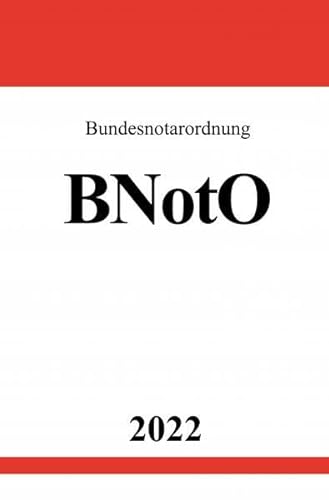 Bundesnotarordnung BNotO 2022 Bundesnotarordnung BNotO 2022
