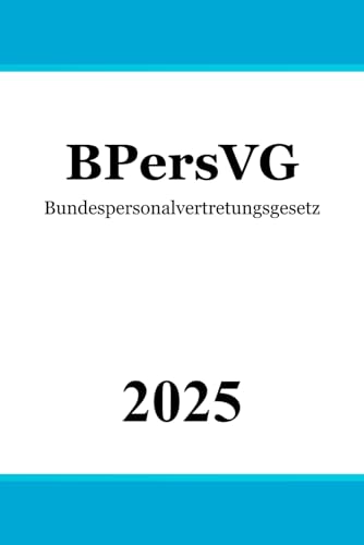 Bundespersonalvertretungsgesetz - BPersVG Bundespersonalvertretungsgesetz - BPersVG von Independently published