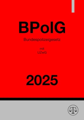 Bundespolizeigesetz - BPolG 2025: mit UZwG Bundespolizeigesetz - BPolG 2025: mit UZwG von epubli