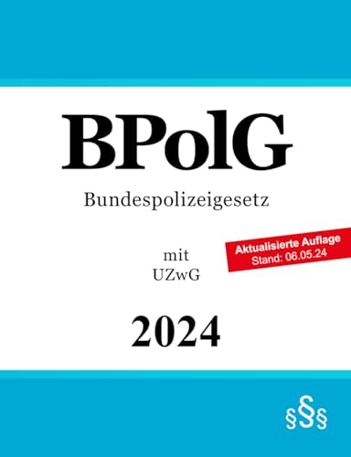 Bundespolizeigesetz BPolG: mit Gesetz über den unmittelbaren Zwang bei Ausübung öffentlicher Gewalt durch Vollzugsbeamte des Bundes (UZwG)