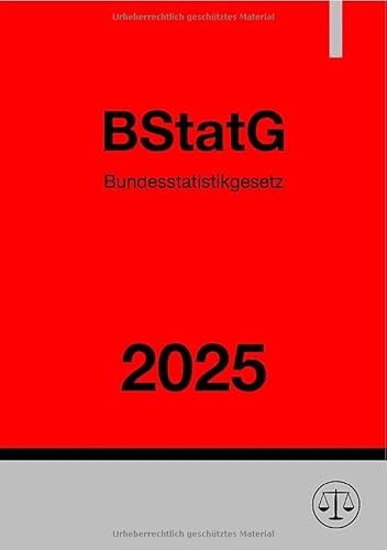 Bundesstatistikgesetz - BStatG 2025: Gesetz über die Statistik für Bundeszwecke Bundesstatistikgesetz - BStatG 2025: Gesetz über die Statistik für Bundeszwecke von epubli