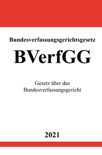 Bundesverfassungsgerichtsgesetz (BVerfGG): Gesetz über das Bundesverfassungsgericht von Neopubli GmbH