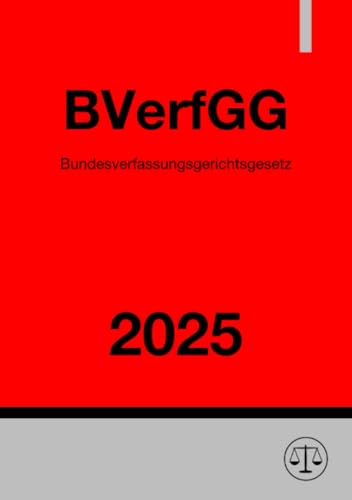 Bundesverfassungsgerichtsgesetz - BVerfGG 2025: Gesetz über das Bundesverfassungsgericht Bundesverfassungsgerichtsgesetz - BVerfGG 2025: Gesetz über das Bundesverfassungsgericht von epubli